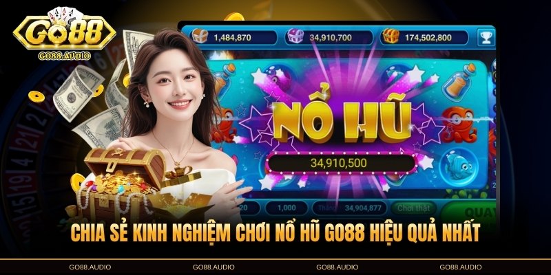 Chia sẻ kinh nghiệm chơi nổ hũ GO88 hiệu quả