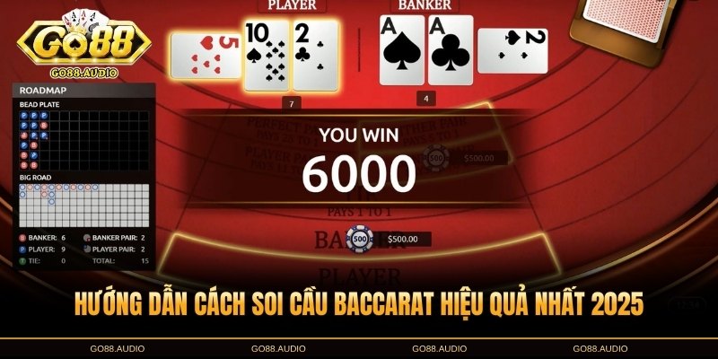 Hướng dẫn cách soi cầu Baccarat hiệu quả nhất 2025