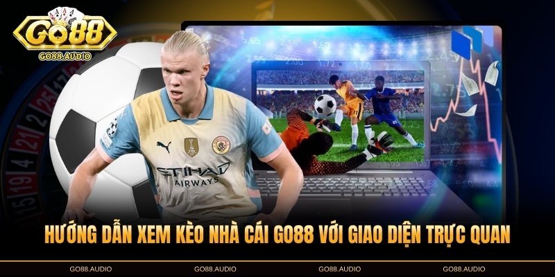 Hướng dẫn xem kèo nhà cái GO88 chi tiết