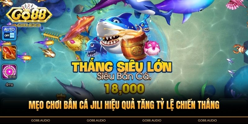Kinh nghiệm và mẹo chơi bắn cá JILI tại GO88 hiệu quả
