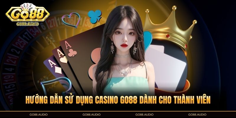 Hướng dẫn chơi Casino GO88 hiệu quả