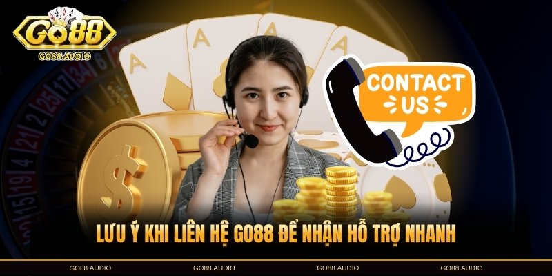 Lưu ý khi liên hệ GO88 để được phản hồi tốt