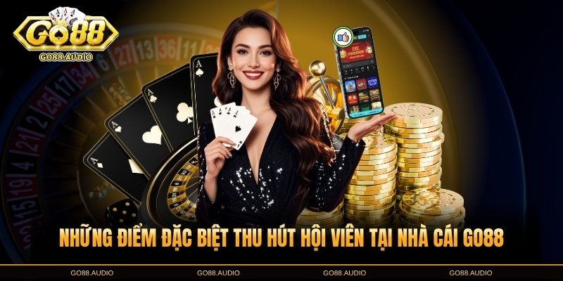 Nhà Cái Go88 Cùng Những Ưu Điểm Thu Hút Hội Viên