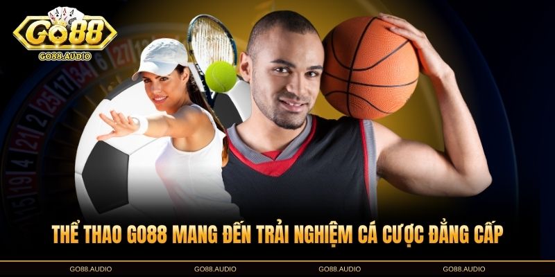 Thể thao GO88 là gì và tại sao nổi bật