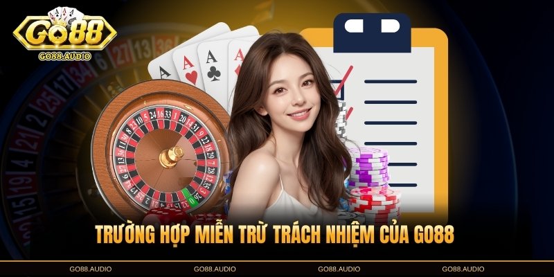 Các trường hợp miễn trừ trách nhiệm tại GO88